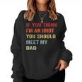 If You Think I'm An Idiot Meet My Dad Sarcastic Meme Women Sweatshirt