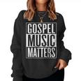 Gospel Music Matters Christian Gospel Musician Women Sweatshirt