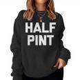 Half Pint Saying Sarcastic Novelty Cute Short Women Sweatshirt