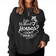 Horseback Riding Life Without Horses I Don't Think So Women Sweatshirt