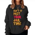 Isn't It Past Your Jail Time Sarcastic Quot Women Sweatshirt Isn't It Past Your Jail Time Sarcastic Quot Women Sweatshirt