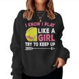 I Know I Play Like A Girl Try To Keep Up Cute Tennis Women Sweatshirt