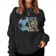 I Know I Play Like A Girl Try To Keep Up Soccer Player Women Sweatshirt