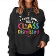 Last Day Of School I Love You All Class Dismissed Teacher Women Sweatshirt