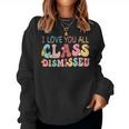 I Love You All Class Dismissed Last Days Of School Teacher Women Sweatshirt