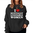 I Love Mentally Unstable I Heart Unstable Women Women Sweatshirt