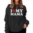 I Love My Mom I Love My Mama Women Sweatshirt