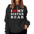 I Love My Sister Bear I Heart My Sister Bear Women Sweatshirt