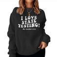 I Love State Testing And I'm Sarcastic Teacher Student Women Sweatshirt