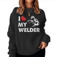 I Love My Welder Welder Wife Girls Women Sweatshirt