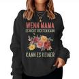 Lustiges Muttertag Wenn Mama Es Nicht Kann Kann Es Keiner Sweatshirt Frauen