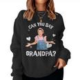 MsRachel Preschool Mom Dad Can You Say Grandpa Grandfather Women Sweatshirt