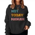 Not Today Haman Purim Costume Queen Esther Hamantashen Party Women Sweatshirt