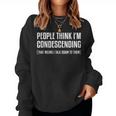 People Think I'm Condescending Sarcastic Women Sweatshirt