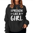 I Preach Like A Girl Female Pastor Christian Preacher Women Sweatshirt