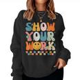 Show Your Work Math Teacher Test Day Testing Retro Groovy Women Sweatshirt