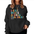 Special Education Sped Teacher I Can Write A Goal For That Women Sweatshirt