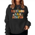 Tattoos Are Stupid Tattooist Tattoo Artist Sarcastic Women Sweatshirt