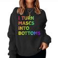 I Turn Mascs Into Bottoms Lesbian Bisexual Vintage Pride Women Sweatshirt