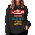 Warning May Start Talking About Butterfly Watching Women Sweatshirt