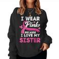 I Wear Pink Because I Love My Sister Breast Cancer Awareness Women Sweatshirt