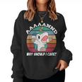 And Why Should I Care Sarcastic Unicorn Women Sweatshirt