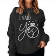 I Said Yes Engagement Ring Wedding Party Bachelorette Women Sweatshirt