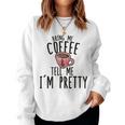 Bring Me Coffee And Tell Me I'm Pretty Women Sweatshirt