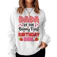Dada Bery First Birthday Strawberry Girl Dad And Mom Family Women Sweatshirt