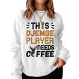 Djembe Needs Coffee Djembe Player Drumming African Drum Women Sweatshirt