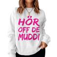 Hör Off De Muddi Heimatliebe Hör Auf Die Mama Dialect Ossi Sweatshirt Frauen