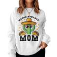 Nacho Average Mom Mexican Cactus For Mexican Moms Women Sweatshirt