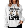 I Was Normal 2 Siamese Cats Ago Siamese Mother's Day Women Sweatshirt