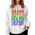 Shade Never Made Anybody Less Gay Lgbtq Rainbow Pride Groovy Women Sweatshirt