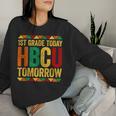 1St Grade Today Hbcu Tomorrow Historical Black Women Sweatshirt Gifts for Her