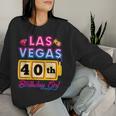 40 Years Old Vegas Girls Trip Vegas 40Th Birthday Girls Women Sweatshirt Gifts for Her