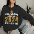 8Th Grade Class Of 2024 Nailed It Kid Boy Graduation Women Sweatshirt Gifts for Her