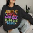 Admit It You'll Low Key Miss Me Bruh Bruh Teacher Women Sweatshirt Gifts for Her