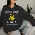 Always Be Yourself Unless You Can Be A Duck Cute Women Sweatshirt Gifts for Her