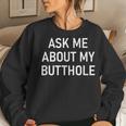Ask Me About My Butthole Jokes Sarcastic Women Sweatshirt Gifts for Her