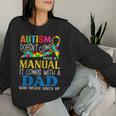 Autism Dad Doesn't Come With A Manual Autism Awareness Women Sweatshirt Gifts for Her