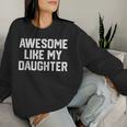 Awesome Like My Daughter Father's Day Dad Men Women Sweatshirt Gifts for Her