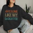 Awesome Like My Daughter Mothers Fathers Day Mom Dad Women Sweatshirt Gifts for Her