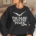 The Babe With The Power Girl Power Women Sweatshirt Gifts for Her