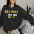 Bad Puns That's How Eye Roll Sarcastic Dad Joke Women Sweatshirt Gifts for Her