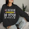 I Believe In You Proud Teacher Testing Day Inspiration Women Sweatshirt Gifts for Her
