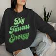 Big Taurus Energy Zodiac Sign Taurus Colors Horoscope Women Sweatshirt Gifts for Her