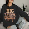 Big Taurus Energy Zodiac Sign Drip Melanin Birthday Women Sweatshirt Gifts for Her