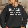 Black No Sugar Cream Coffee Caffeine Espresso Women Sweatshirt Gifts for Her