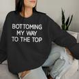 Bottoming My Way To The Top Jokes Sarcastic Women Sweatshirt Gifts for Her